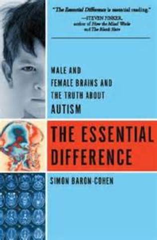 Simon Baron-Cohen's 'The Essential Difference: Men, Women and the Extreme Male Brain' proposes that autism may be an "extreme form of maleness"