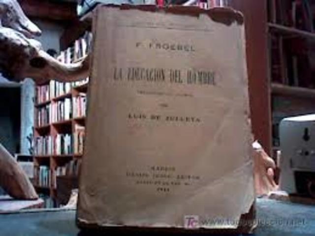 Froebel publica su principal obra literaria "La educación del hombre".