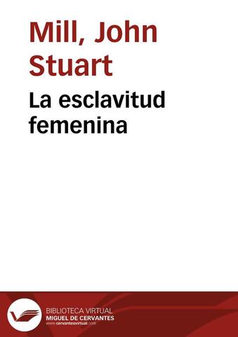 John Stuart crea su obra: " Sobre la esclavitud de las mujeres"
