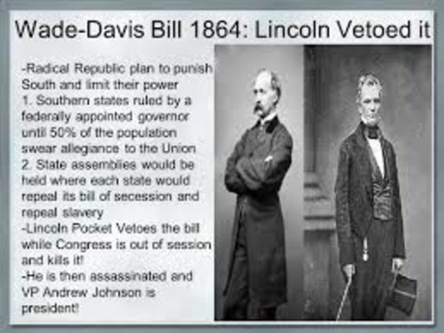 Lincoln vetoes Wade-Davis Bill (this is part of Radical Reconstruction