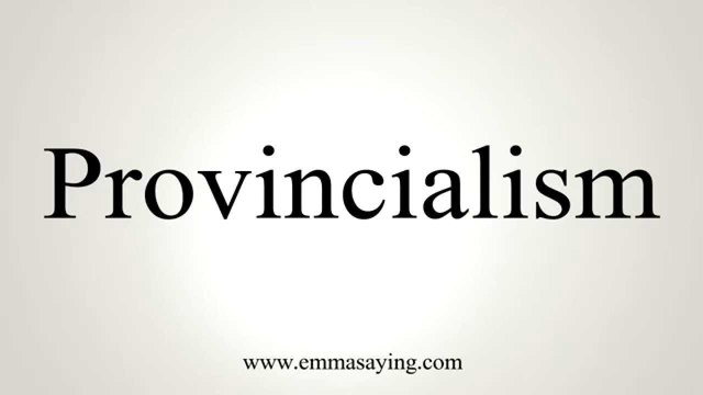 Provincialism instances