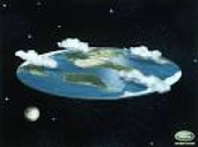 They thank that the earth is flat