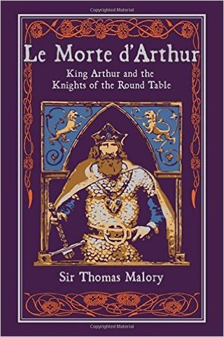 Le Morte d'Arthur: King Arthur and the Legends of the Round Table