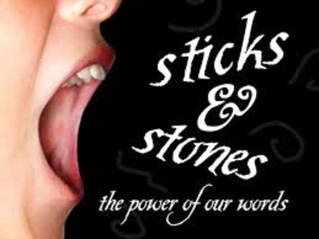 Stics and Stones May Break My Bones, but Words....