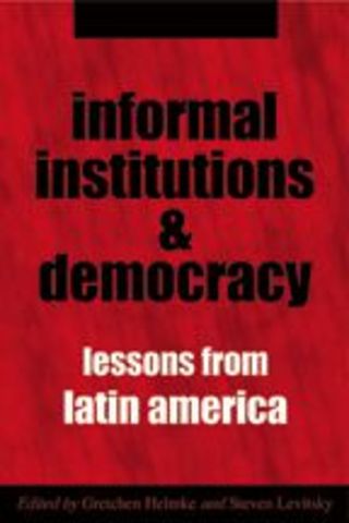 [RÉGIMEN POLÍTICO] Gretchen Helmke y Steven Levitsky (eds.) - Informal Institutions and Democracy