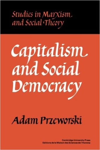 [PARTIDOS POLÍTICOS] Adam Przeworski - Capitalism and Social Democracy