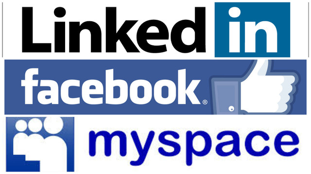 My Space, Linkedin , Facebook