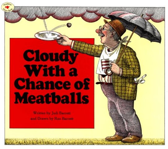 "Cloudy With a Chance of Meatballs" - Judi Barrett