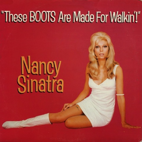 These Boots Are Made for Walkin'- Nancy Sinatra