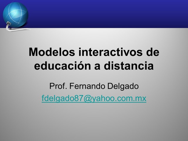 Tercer modelo de educación a distancia: Modelo interactivo basado en las TIC;: utiliza tecnologías previstas por Internet para el acceso de los materiales y mantener el contacto entre Profesor-Estudiante.