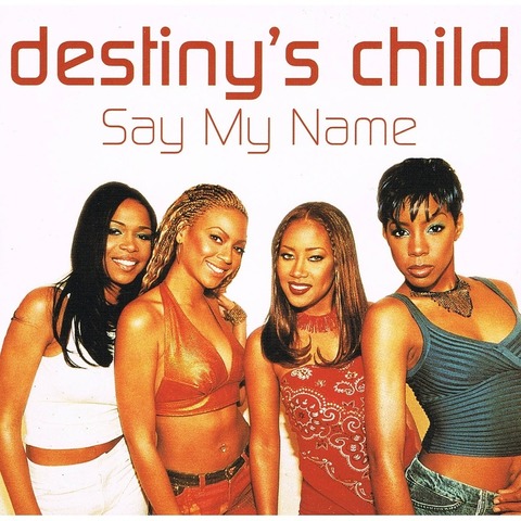 Destiny's Child- Say My Name