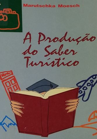 INTERPRETAÇÕES DO TURISMO - MOESCH, M. A produção do saber turístico. São paulo: Contexto, 2000