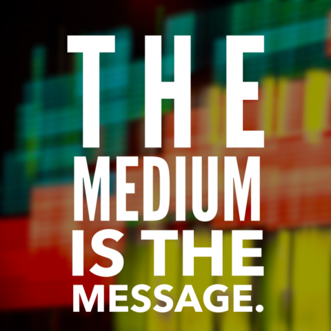 Medium is the Message