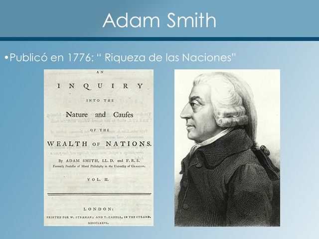 En 1776 Adam Smith, un economista británico, publico su valor de las naciones.