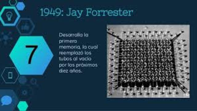 1949: Jay Forrester desarrolla la primera memoria, la cual reemplazó los no confiables tubos al vacío como la forma predominante de memoria por los próximos diez años.
