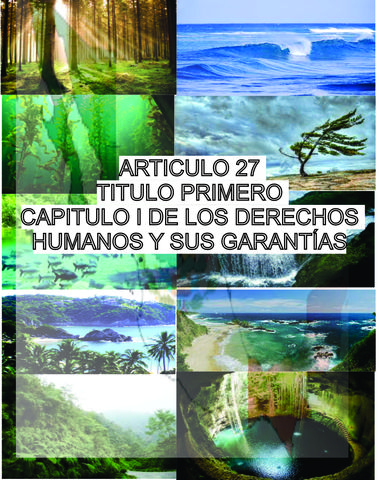ARTICULO 27 , TITULO PRIMERO, CAPITULO DE LOS DERECHOS HUMANOS Y SUS GARANTIAS
