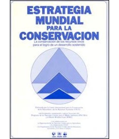 UICN, PNUMA WWF, UNESCO, Elaboraron una "Estrategia Mundial para la Conservación de la Naturaleza y de los Recursos Naturales”