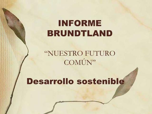 1987  Informe Brundtland Nuestro Futuro Común