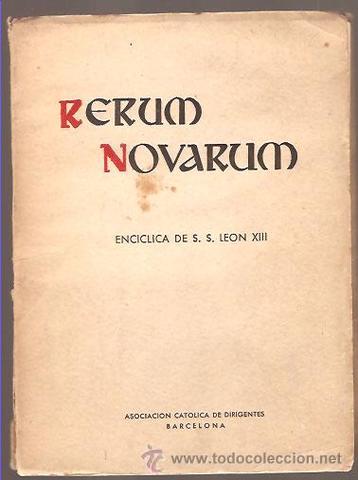 Revorum Novarum. Es la primera encíclica social de la Iglesia Católica.