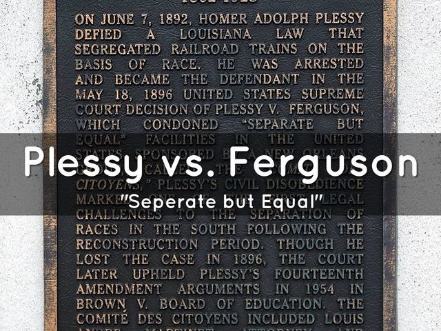 Plessy VS. Ferguson