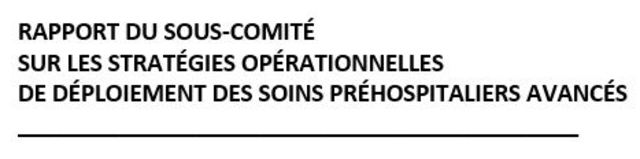 Rapport du sous-comité sur les stratégies opérationnelles de déploiement des soins préhospitaliers avancés.