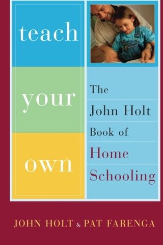 John Holt's book, Teach Your Own: A Hopeful Path for Education