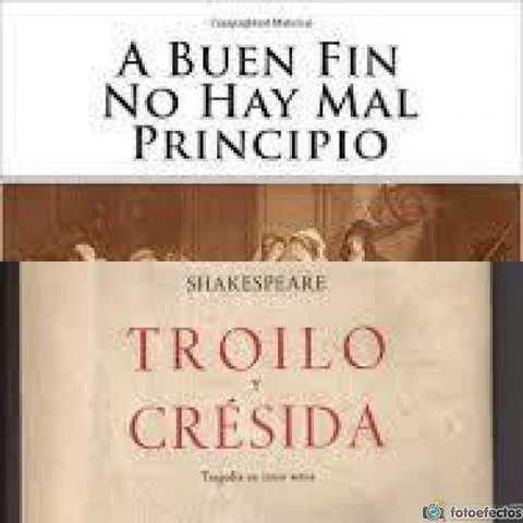 A buen fin no hay mal principio y Troilo y Cressida