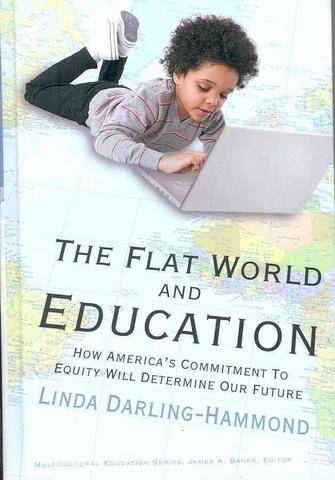 The Flat World and Education: How America's Commitment to Equity Will Determine Our Future
