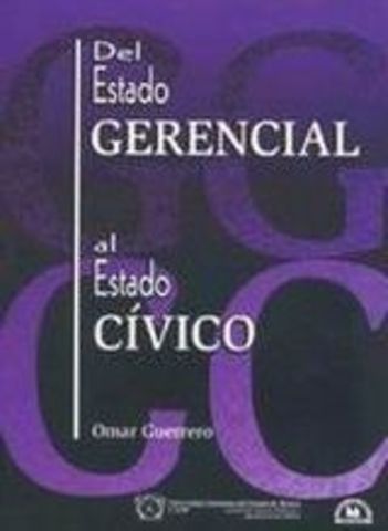 Omar Guerrero. "Del Estado Gerencial al Estado Cívico"