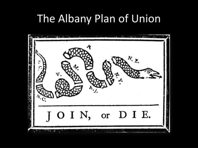 Ben Franklin made the Albany Plan of Union.