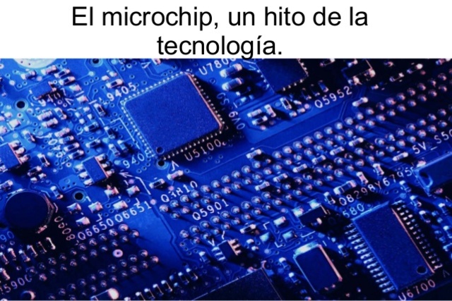 Los Microchips: Un hito de la tecnologia