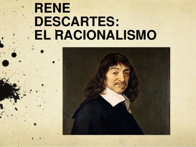 El Racionalismo. René Descartes