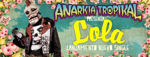 Lanzamiento "Lola" , Anarkia Tropikal