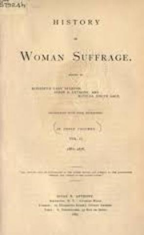 Anthony, Stanton, and Matilda Joslin Gage publish Volume I of the History of Woman Suffrage, followed by Volumes II, III and IV in 1882, 1885 and 1902.