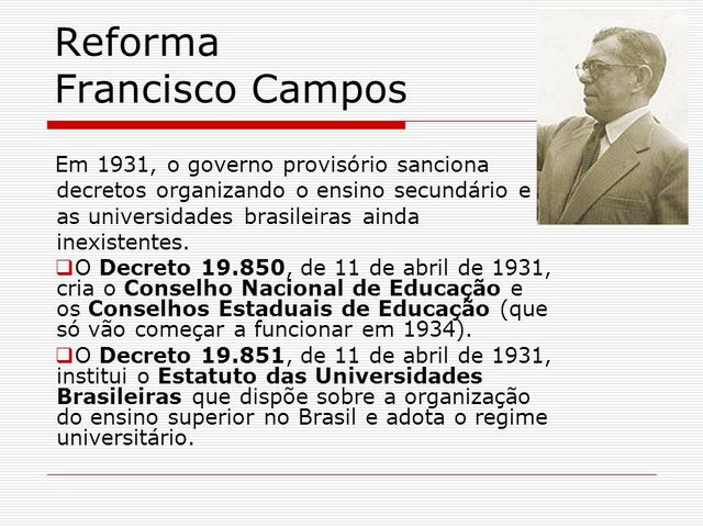 O governo provisório sanciona decretos organizando o ensino secundário e as universidades brasileiras ainda inexistentes.