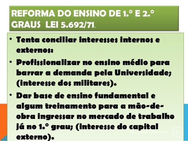Visando atender à formação de mão‐de‐obra qualificada para o mercado de trabalho tem-se a reforma do Ensino de 1º e 2º Graus (Lei 5.692/71)