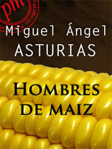Una de sus novelas importantes "Hombres de Maíz"