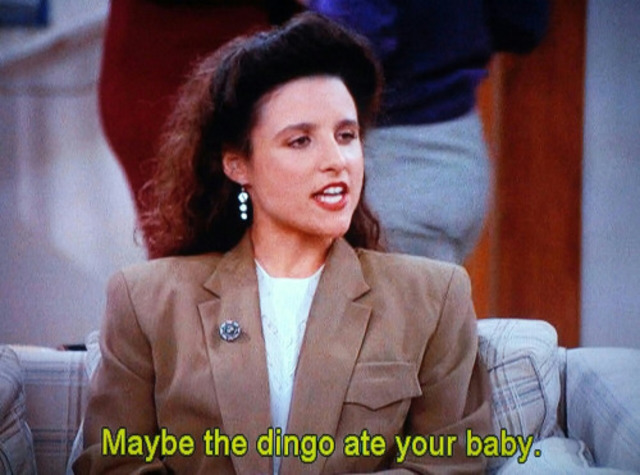 "Maybe the dingo ate your baby" was said on Seinfeld