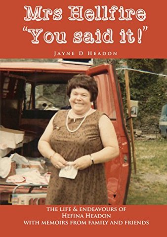 Mrs. Hellfire, You Said It! The Life and Endeavours of Hefina Headon