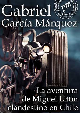 La aventura de Miguel Littín clandestino en Chile