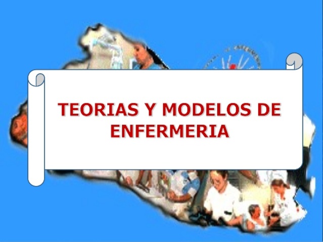 A mediados del Siglo XX, Aparecen las teorías y modelos de Enfermería