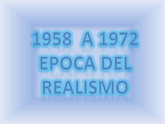 1958 a 1972 EPOCA  DEL REALISMO