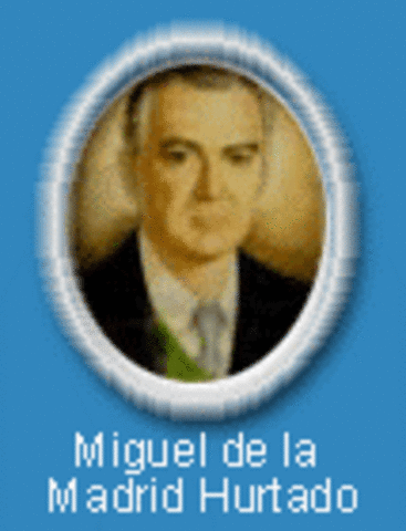Miguel de la Madrid Hurtado (1982-1988).
