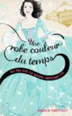 Une robe couleur de temps . 2, Au palais de Marie-Antoinette