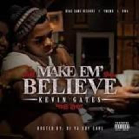 Kevin gates droped the mix tape Make Em Believe