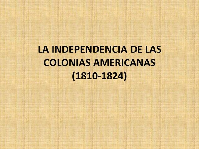 INDEPENDENCIA DE LAS COLONIAS AMERICANAS