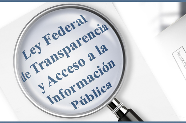 Ley Federal de Transparencia y acceso a la información Publica Gubernamental.