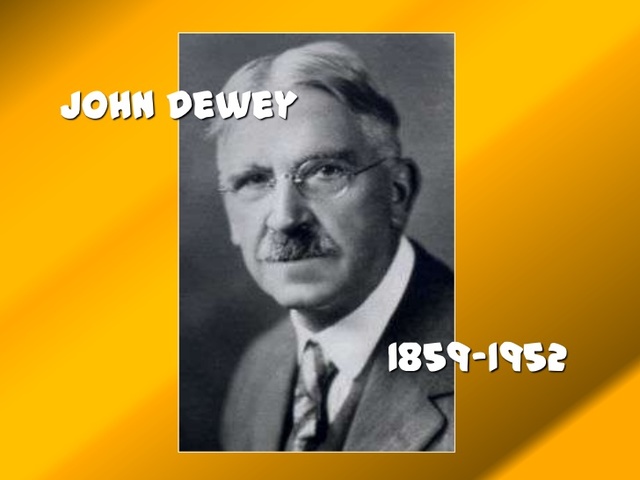 John Dewey   (1859 -  1952)