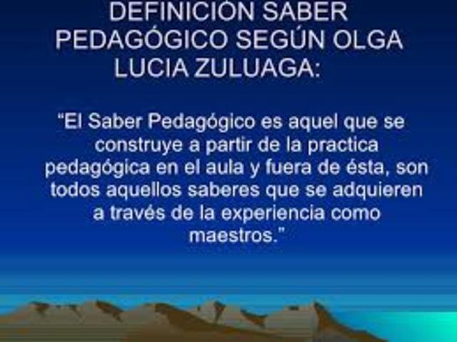EL SABER PEDAGÓGICO. Olga Lucía Zuluaga.