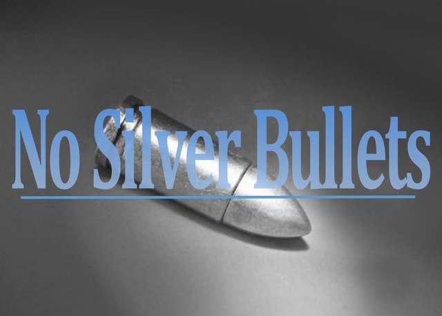 "No Silver Bullet"- Fred Brooks.
